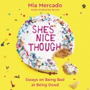 She's Nice Though: Essays on Being Bad at Being Good by Mia Mercado