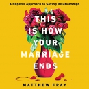 This Is How Your Marriage Ends by Matthew Fray