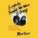 Everybody Thought We Were Crazy by Mark Rozzo
