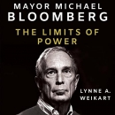 Mayor Michael Bloomberg: The Limits of Power by Lynne A. Weikart