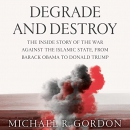 Degrade and Destroy by Michael R. Gordon