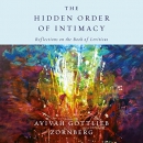 The Hidden Order of Intimacy by Avivah Zornberg