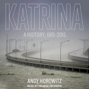 Katrina: A History, 1915-2015 by Andy Horowitz