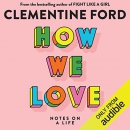 How We Love: Notes on a Life by Clementine Ford