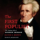 The First Populist: The Defiant Life of Andrew Jackson by David S. Brown