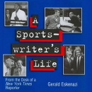 A Sportswriter's Life by Gerald Eskenazi