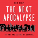 The Next Apocalypse: The Art and Science of Survival by Chris Begley