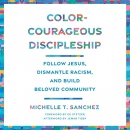 Color-Courageous Discipleship by Michelle T. Sanchez