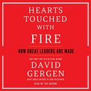 Hearts Touched with Fire: How Great Leaders Are Made by David Gergen