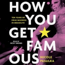 How You Get Famous: Ten Years of Drag Madness in Brooklyn by Nicole Pasulka