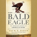 The Bald Eagle: The Improbable Journey of America's Bird by Jack E. Davis