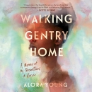 Walking Gentry Home: A Memoir of My Foremothers in Verse by Alora Young