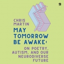 May Tomorrow Be Awake by Chris Martin