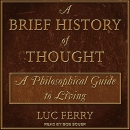A Brief History of Thought by Luc Ferry