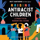 Raising Antiracist Children by Britt Hawthorne