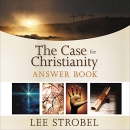 The Case for Christianity Answer Book by Lee Strobel