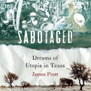 Sabotaged: Dreams of Utopia in Texas by James Pratt