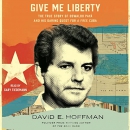 Give Me Liberty by David E. Hoffman