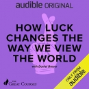 How Luck Changes the Way We View the World by Daniel Breyer