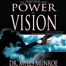 The Principles and Power of Vision by Myles Munroe