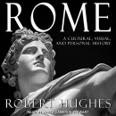 Rome: A Cultural, Visual, and Personal History by Robert Hughes