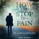 How to Stop the Pain by James B. Richards