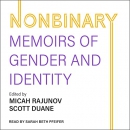 Nonbinary: Memoirs of Gender and Identity by Micah Rajunov