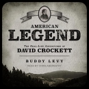 American Legend: The Real-Life Adventures of David Crockett by Buddy Levy