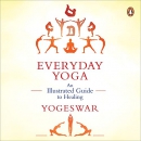 Everyday Yoga: An Illustrated Guide to Healing by Yogeswar