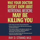 What Your Doctor Doesn't Know About Nutritional Medicine by Ray Strand