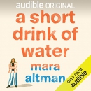 A Short Drink of Water by Mara Altman