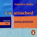 Unattached: Essays on Singlehood by Angelica Malin