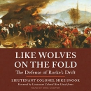 Like Wolves on the Fold: The Defense of Rorke's Drift by Mike Snook