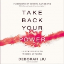 Take Back Your Power: 10 New Rules for Women at Work by Deborah Liu