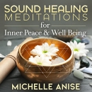 Sound Healing Meditations for Inner Peace & Well-Being by Michelle Anise