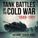 Tank Battles of the Cold War 1948-1991 by Anthony Tucker-Jones