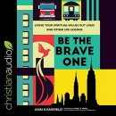 Be the Brave One by Ann Kansfield
