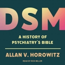 DSM: A History of Psychiatry's Bible by Allan V. Horwitz