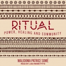 Ritual: Power, Healing and Community by Malidoma Patrice Some