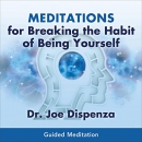 Meditations for Breaking the Habit of Being Yourself by Joe Dispenza