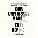 Our Unfinished March by Eric Holder