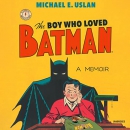 The Boy Who Loved Batman by Michael E. Uslan