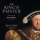 The King's Painter: The Life of Hans Holbein by Franny Moyle