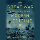 The Great War and the Birth of Modern Medicine: A History by Thomas Helling