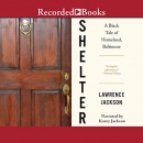 Shelter: A Black Tale of Homeland, Baltimore by Lawrence Jackson