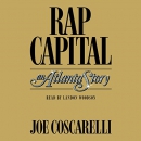 Rap Capital: An Atlanta Story by Joe Coscarelli