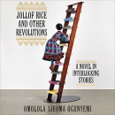 Jollof Rice and Other Revolutions by Omolola Ijeoma Ogunyemi