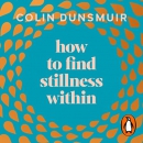 How to Find Stillness Within by Colin Dunsmuir