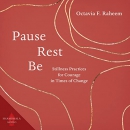 Pause, Rest, Be by Octavia F. Raheem