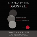 Shaped by the Gospel by Timothy Keller